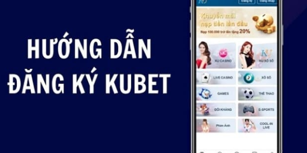 Đăng Ký KUBET – Hướng Dẫn Siêu Chi Tiết Tham Gia Không Mất Phí Ku bet